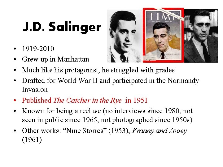 J. D. Salinger • • 1919 -2010 Grew up in Manhattan Much like his