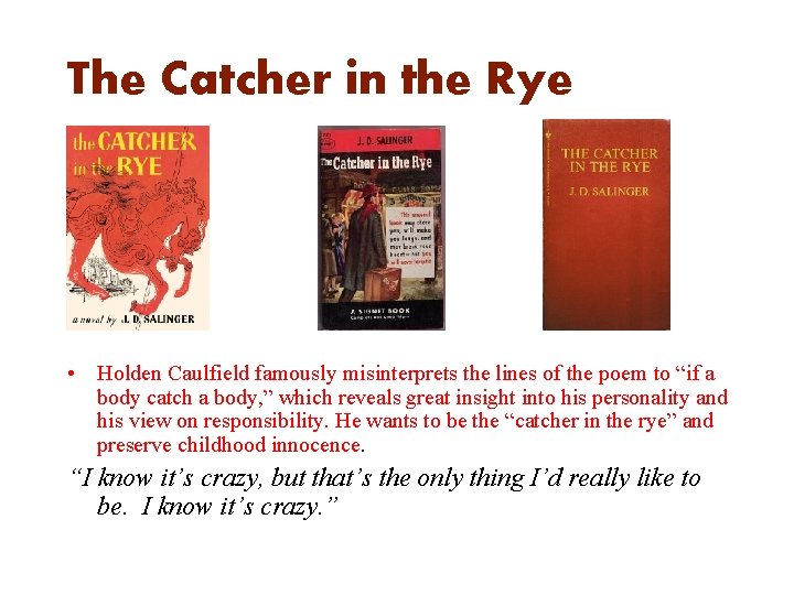 The Catcher in the Rye • Holden Caulfield famously misinterprets the lines of the