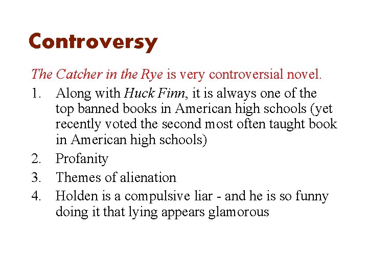 Controversy The Catcher in the Rye is very controversial novel. 1. Along with Huck