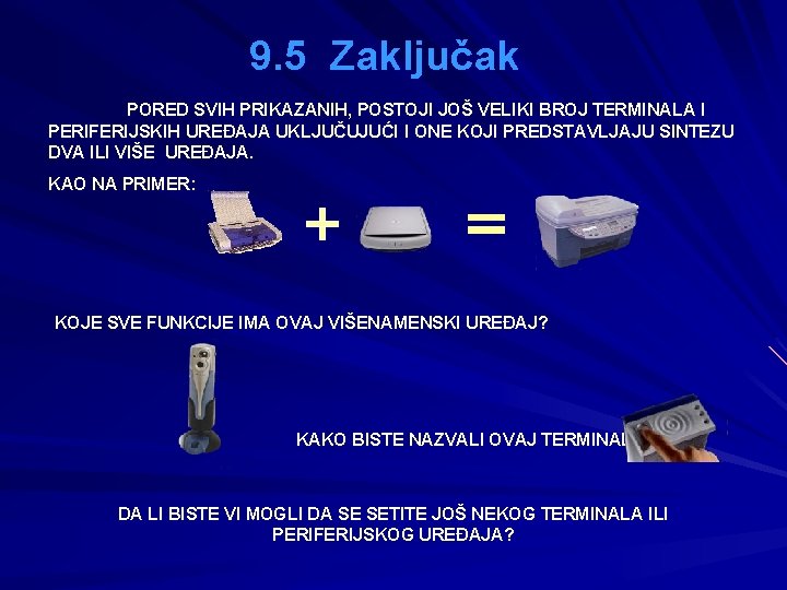 9. 5 Zaključak PORED SVIH PRIKAZANIH, POSTOJI JOŠ VELIKI BROJ TERMINALA I PERIFERIJSKIH UREĐAJA