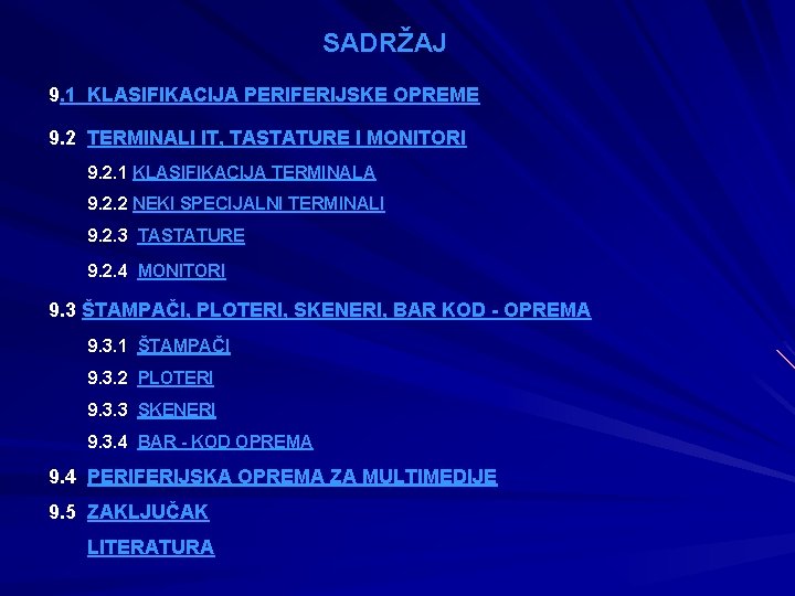 SADRŽAJ 9. 1 KLASIFIKACIJA PERIFERIJSKE OPREME 9. 2 TERMINALI IT, TASTATURE I MONITORI 9.