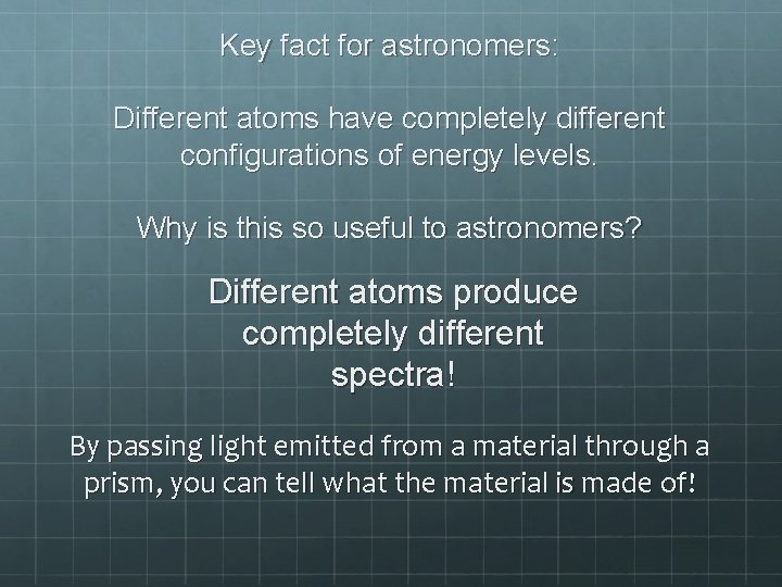 Key fact for astronomers: Different atoms have completely different configurations of energy levels. Why