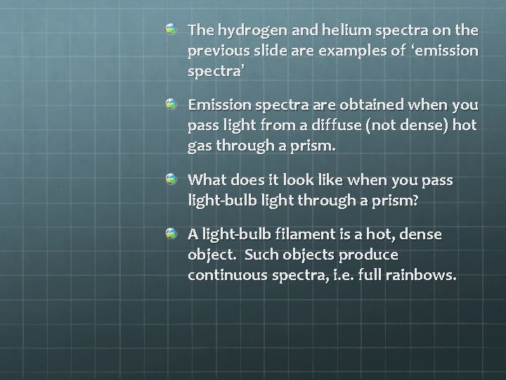 The hydrogen and helium spectra on the previous slide are examples of ‘emission spectra’