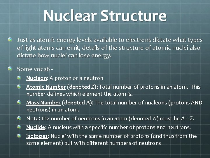 Nuclear Structure Just as atomic energy levels available to electrons dictate what types of