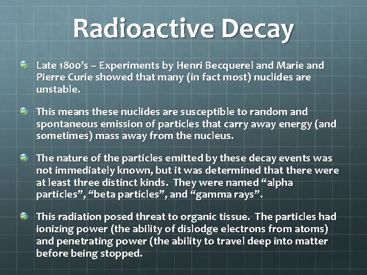 Radioactive Decay Late 1800’s – Experiments by Henri Becquerel and Marie and Pierre Curie