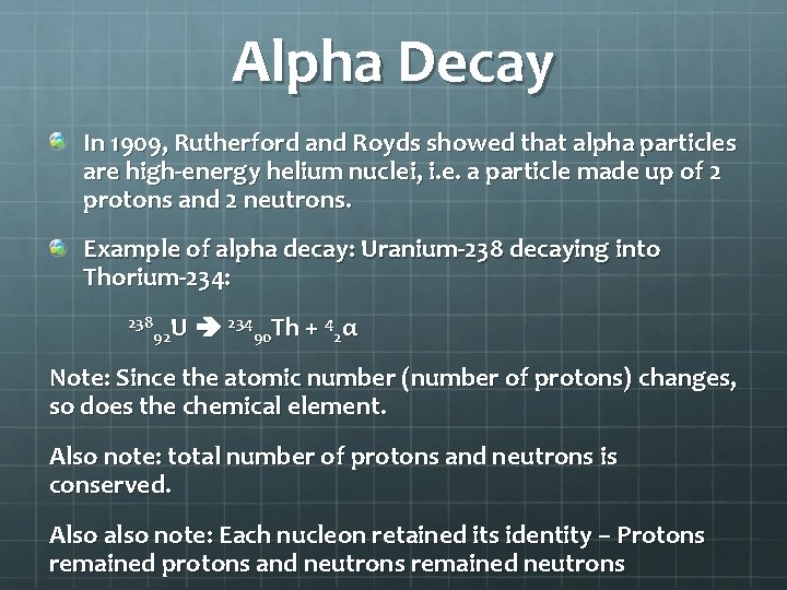 Alpha Decay In 1909, Rutherford and Royds showed that alpha particles are high-energy helium