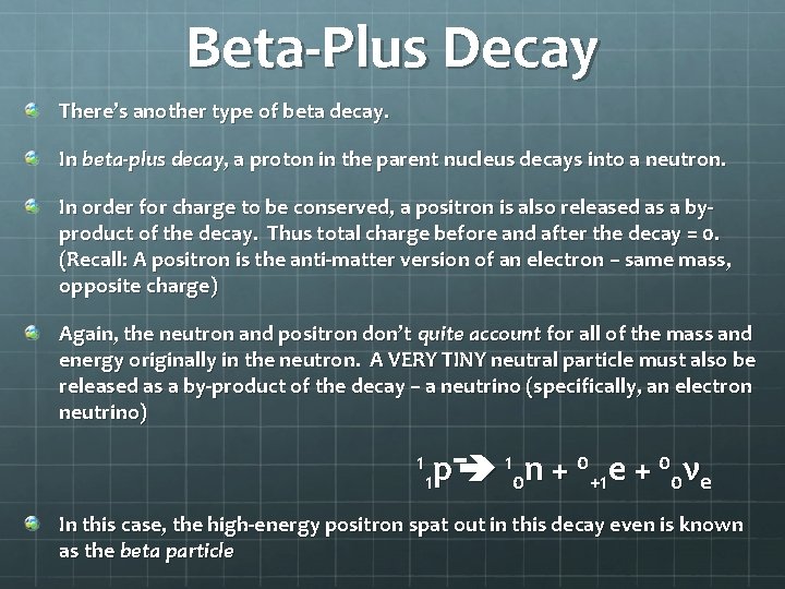 Beta-Plus Decay There’s another type of beta decay. In beta-plus decay, a proton in