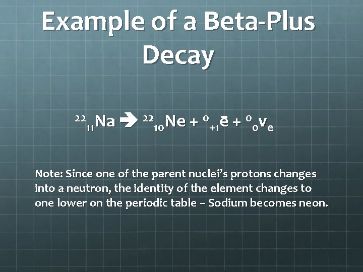 Example of a Beta-Plus Decay 22 Na 22 Ne + 0 v 11 10