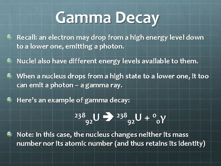 Gamma Decay Recall: an electron may drop from a high energy level down to