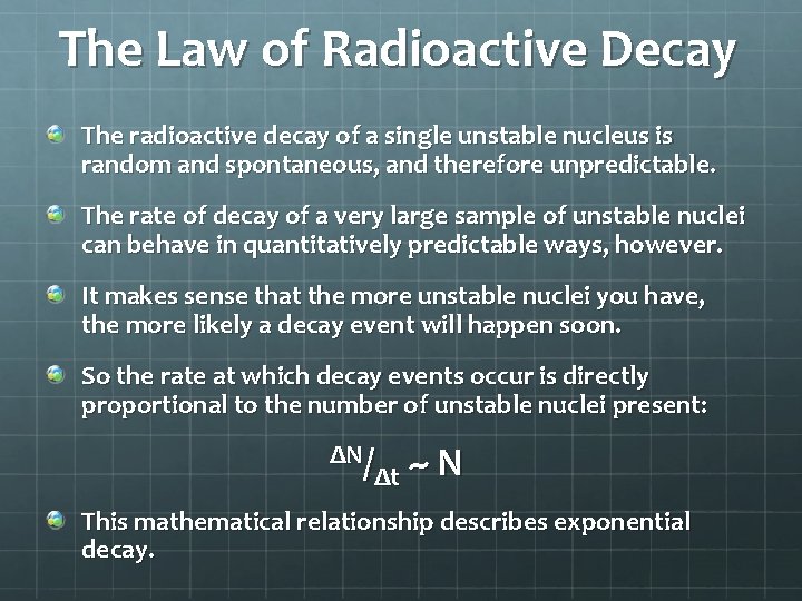 The Law of Radioactive Decay The radioactive decay of a single unstable nucleus is