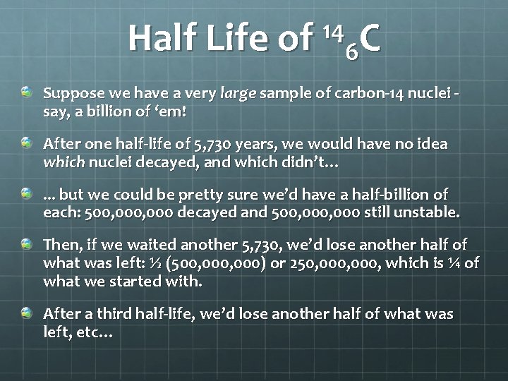 14 Half Life of 6 C Suppose we have a very large sample of