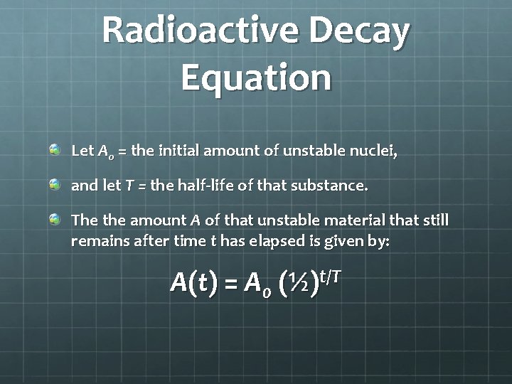 Radioactive Decay Equation Let A 0 = the initial amount of unstable nuclei, and