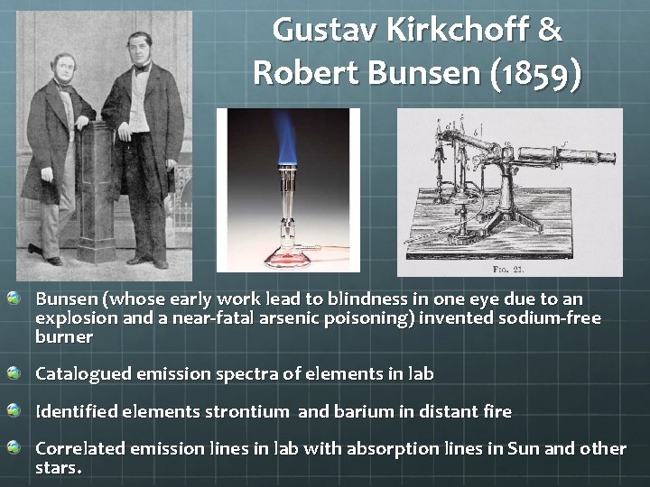 Gustav Kirkchoff & Robert Bunsen (1859) Bunsen (whose early work lead to blindness in