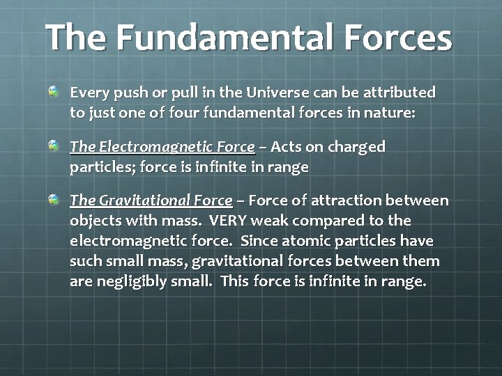 The Fundamental Forces Every push or pull in the Universe can be attributed to