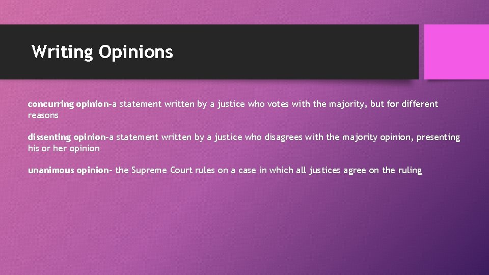 Writing Opinions concurring opinion-a statement written by a justice who votes with the majority,