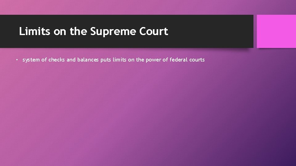 Limits on the Supreme Court • system of checks and balances puts limits on