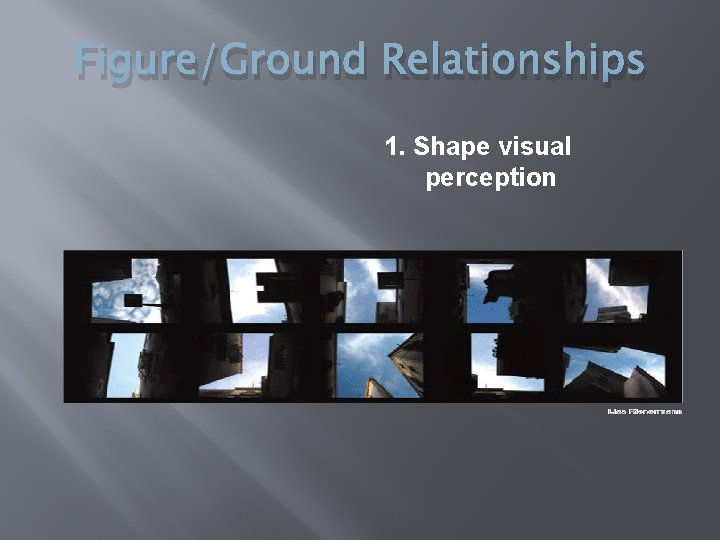 Figure/Ground Relationships 1. Shape visual perception 