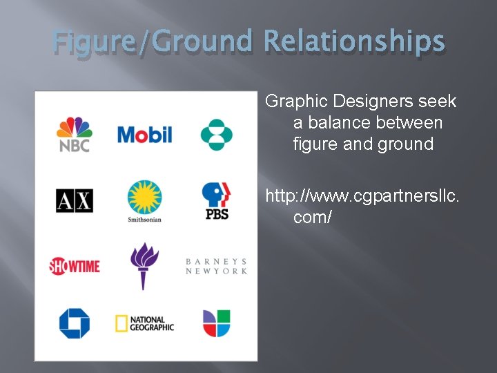 Figure/Ground Relationships Graphic Designers seek a balance between figure and ground http: //www. cgpartnersllc.