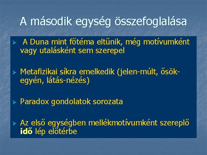 A második egység összefoglalása Ø Ø A Duna mint főtéma eltűnik, még motívumként vagy