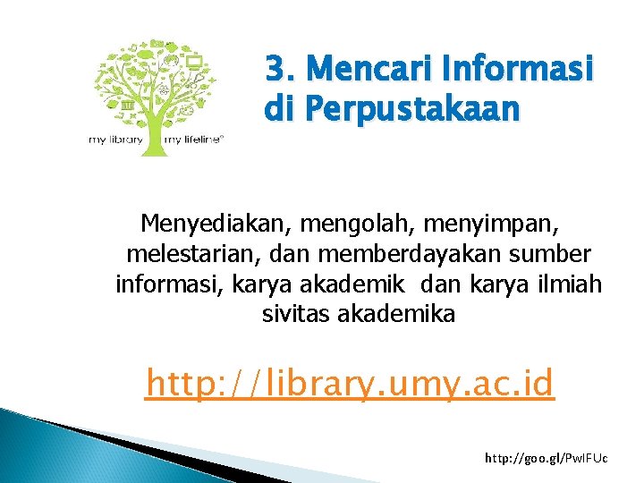 3. Mencari Informasi di Perpustakaan Menyediakan, mengolah, menyimpan, melestarian, dan memberdayakan sumber informasi, karya