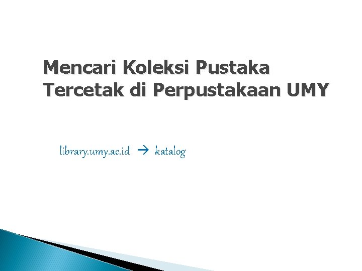 Mencari Koleksi Pustaka Tercetak di Perpustakaan UMY library. umy. ac. id katalog 