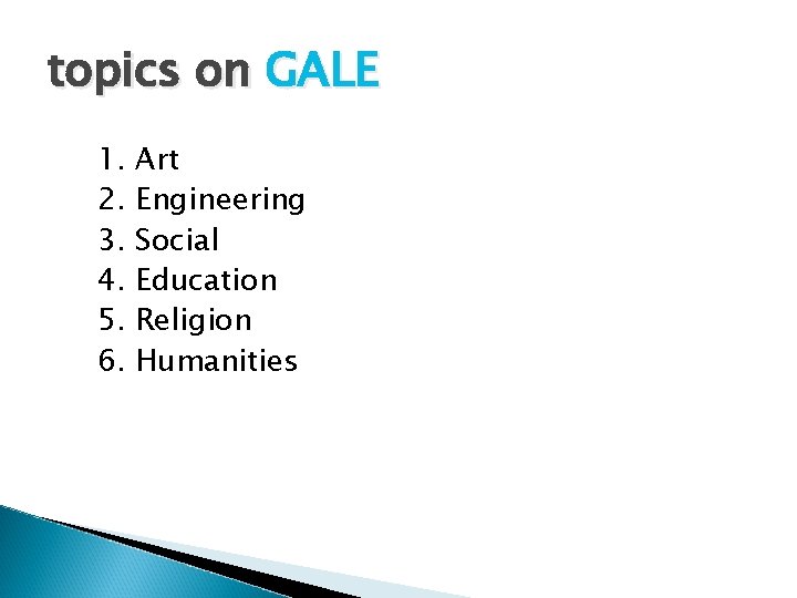 topics on GALE 1. 2. 3. 4. 5. 6. Art Engineering Social Education Religion