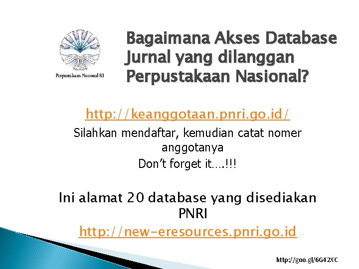 Bagaimana Akses Database Jurnal yang dilanggan Perpustakaan Nasional? http: //keanggotaan. pnri. go. id/ Silahkan