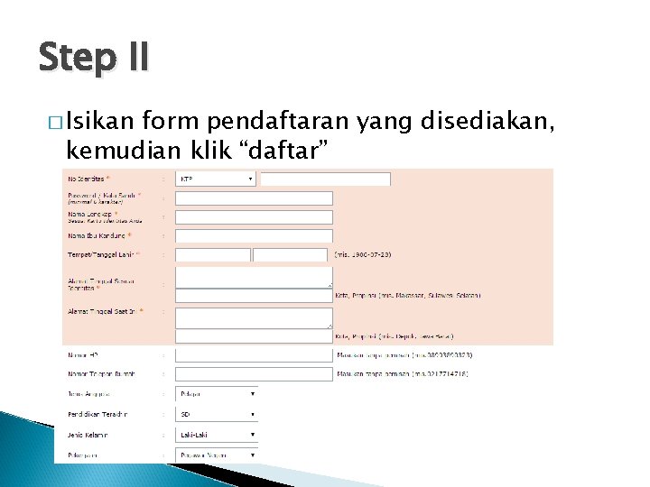 Step II � Isikan form pendaftaran yang disediakan, kemudian klik “daftar” 