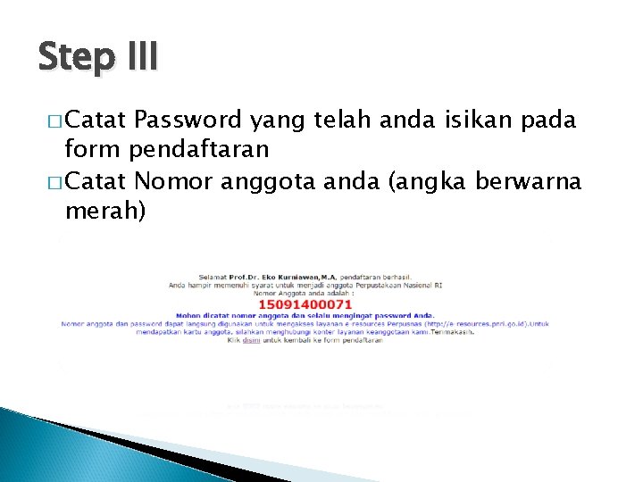 Step III � Catat Password yang telah anda isikan pada form pendaftaran � Catat