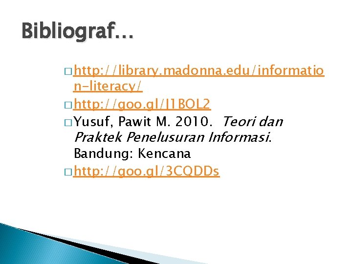 Bibliograf… � http: //library. madonna. edu/informatio n-literacy/ � http: //goo. gl/J 1 BOL 2