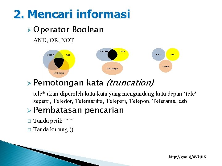 2. Mencari informasi Ø Operator Boolean AND, OR, NOT Ø Pemotongan kata (truncation) tele*