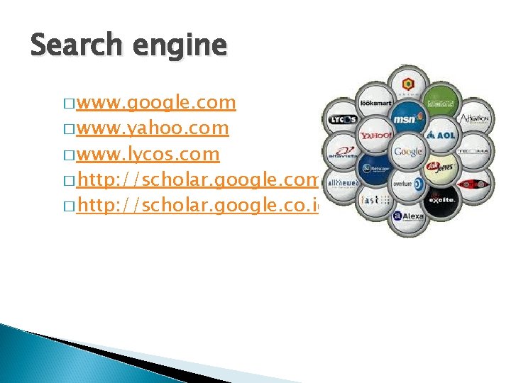Search engine � www. google. com � www. yahoo. com � www. lycos. com