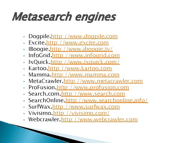 Metasearch engines • • • • Dogpile. http: //www. dogpile. com Excite. http: //www.