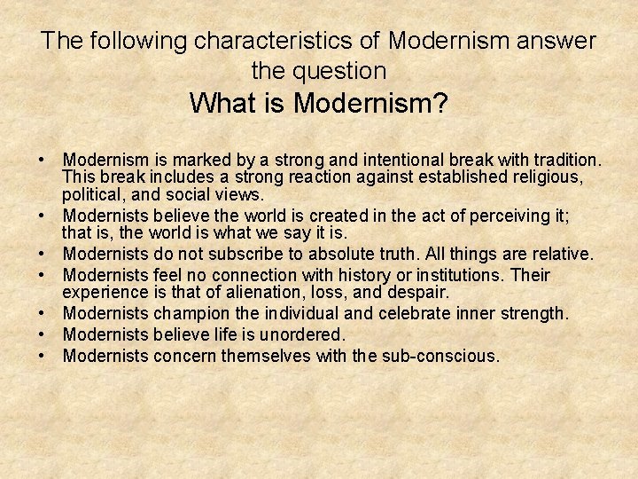 The following characteristics of Modernism answer the question What is Modernism? • Modernism is