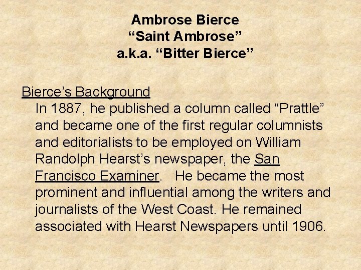 Ambrose Bierce “Saint Ambrose” a. k. a. “Bitter Bierce” Bierce’s Background In 1887, he