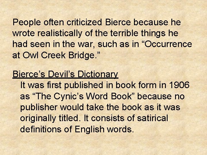 People often criticized Bierce because he wrote realistically of the terrible things he had