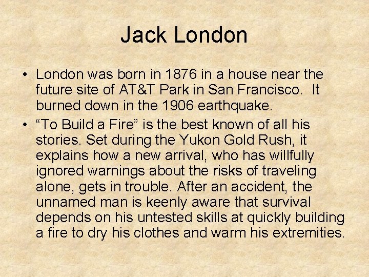 Jack London • London was born in 1876 in a house near the future