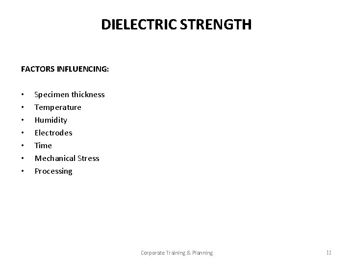 DIELECTRIC STRENGTH FACTORS INFLUENCING: • • Specimen thickness Temperature Humidity Electrodes Time Mechanical Stress