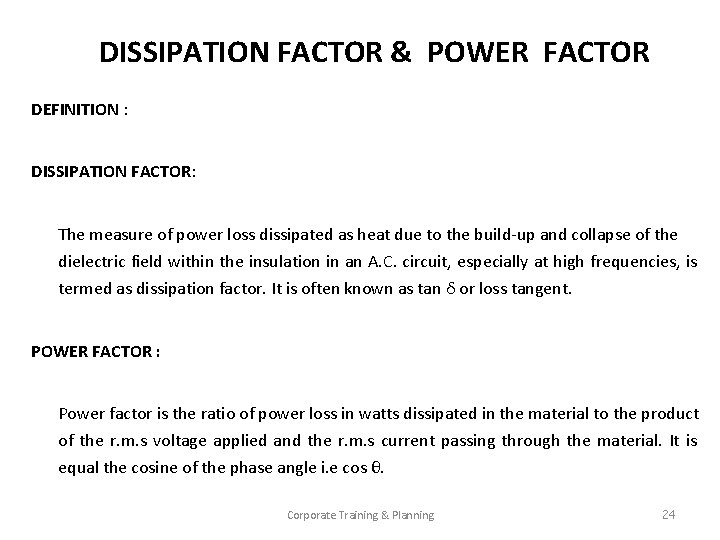 DISSIPATION FACTOR & POWER FACTOR DEFINITION : DISSIPATION FACTOR: The measure of power loss