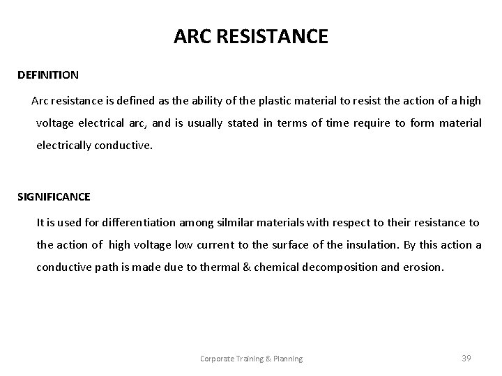 ARC RESISTANCE DEFINITION Arc resistance is defined as the ability of the plastic material
