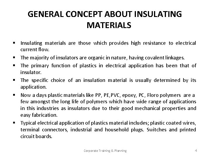 GENERAL CONCEPT ABOUT INSULATING MATERIALS § Insulating materials are those which provides high resistance