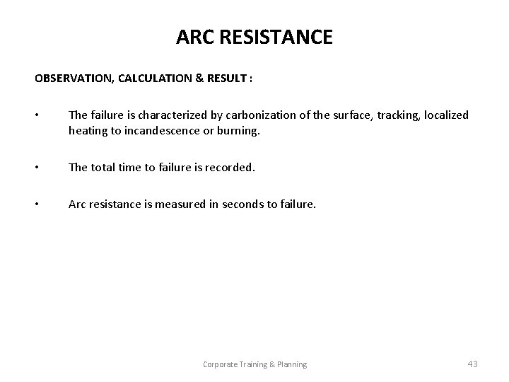 ARC RESISTANCE OBSERVATION, CALCULATION & RESULT : • The failure is characterized by carbonization