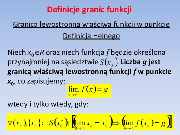 Definicje granic funkcji Granica lewostronna właściwa funkcji w punkcie Definicja Heinego Niech x 0