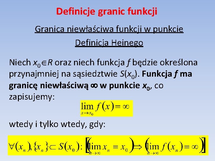 Definicje granic funkcji Granica niewłaściwa funkcji w punkcie Definicja Heinego Niech x 0 R