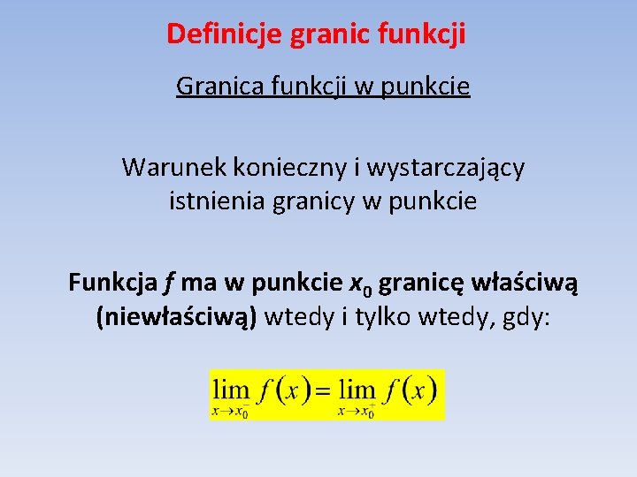 Definicje granic funkcji Granica funkcji w punkcie Warunek konieczny i wystarczający istnienia granicy w