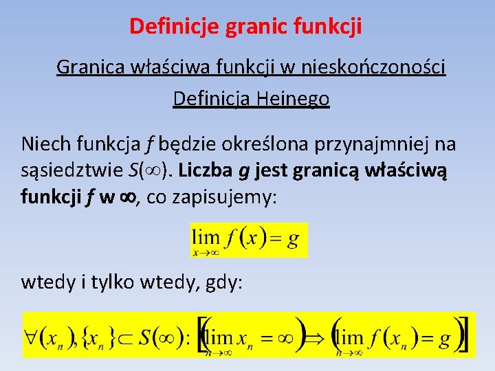 Definicje granic funkcji Granica właściwa funkcji w nieskończoności Definicja Heinego Niech funkcja f będzie