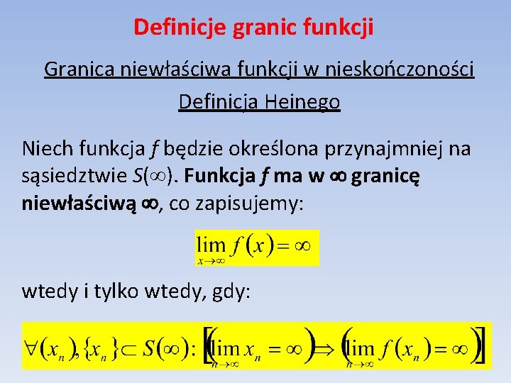 Definicje granic funkcji Granica niewłaściwa funkcji w nieskończoności Definicja Heinego Niech funkcja f będzie