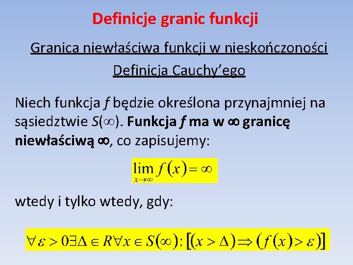 Definicje granic funkcji Granica niewłaściwa funkcji w nieskończoności Definicja Cauchy’ego Niech funkcja f będzie
