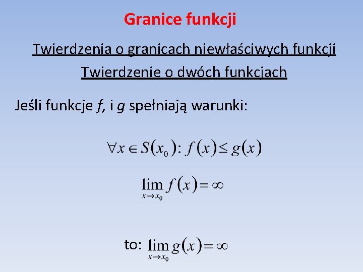 Granice funkcji Twierdzenia o granicach niewłaściwych funkcji Twierdzenie o dwóch funkcjach Jeśli funkcje f,