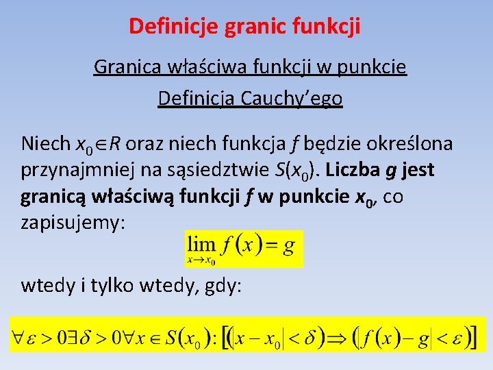 Definicje granic funkcji Granica właściwa funkcji w punkcie Definicja Cauchy’ego Niech x 0 R